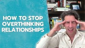 How Can I Stop Overthinking My Relationship